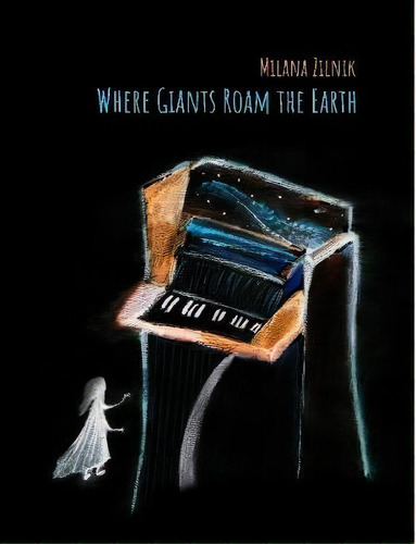 Where Giants Roam The Earth. Piano Sheet Music, De Milana Zilnik. Editorial Lulu Com, Tapa Blanda En Inglés