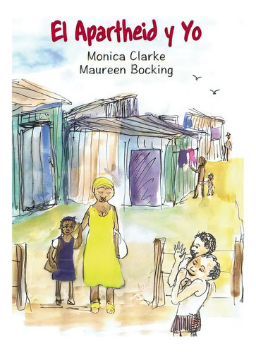 El Apartheid Y Yo, De Clarke, Monica., Vol. 1. Editorial Blurb Inc, Tapa Blanda En Español