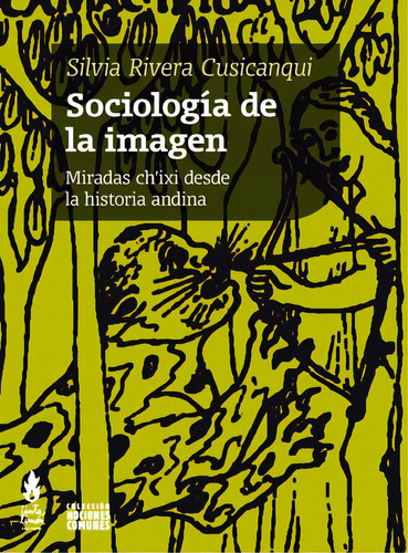 Sociología de la imagen: Miradas Ch'ixi desde la historia andina, de Rivera Cusicanqui, Silvia. Editorial Tinta Limón, tapa blanda en español, 2015