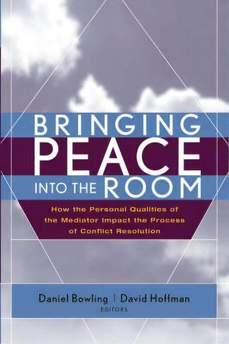 Bringing Peace Into The Room : How The Personal Qualities Of The Mediator Impact The Process Of C..., De Daniel Bowling. Editorial John Wiley & Sons Inc, Tapa Dura En Inglés