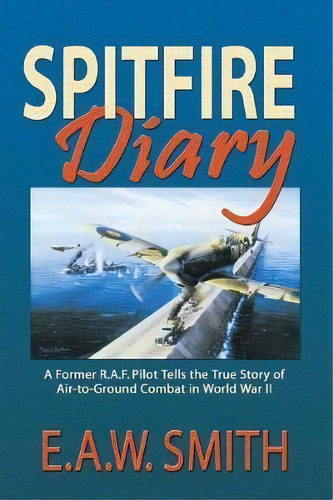 Spitfire Diary, De E A W Ted Smith. Editorial Eakin Press, Tapa Blanda En Inglés