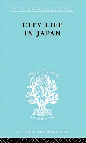 City Life In Japan: A Study Of A Tokyo Ward, De Dore, Ron P.. Editorial Routledge, Tapa Blanda En Inglés