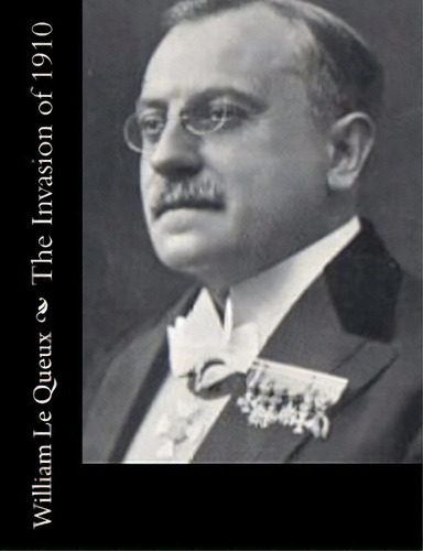 The Invasion Of 1910, De Le Queux, William. Editorial Createspace, Tapa Blanda En Inglés