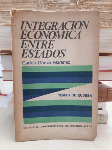 Integración Económica Entre Estados. Carlos García Martínez