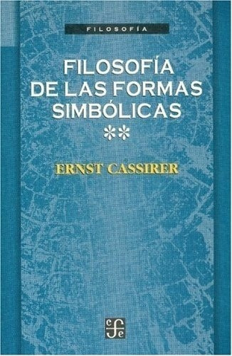 Ii La Filosofia De Las Formas Simbolicas - Cassirer,, De Cassirer, Ernst. Editorial Fondo De Cultura Económica En Español