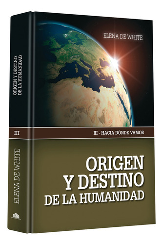 Origen Y Destino De La Humanidad -tomo 3 - Hacia Dónde Vamos, De Elena G. De White. Editorial Editorial Aces, Tapa Dura En Español
