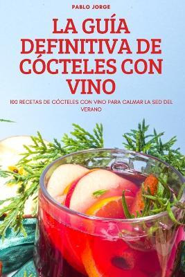 Libro La Guia Definitiva De Cocteles Con Vino - Pablo Jorge