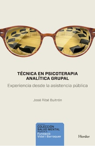 Tecnica En Psicoterpia Analitica Grupal Experiencia Desde La Asistencia Publica, De Ribé Buitrón, José. Editorial Herder, Tapa Blanda En Español, 2021