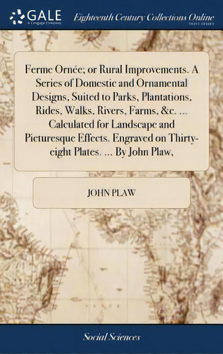 Ferme Ornãâ©e; Or Rural Improvements. A Series Of Domestic And Ornamental Designs, Suited To Par..., De Plaw, John. Editorial Gale Ecco Print Ed, Tapa Dura En Inglés