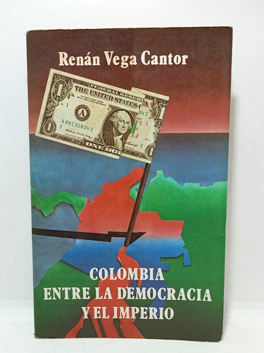 Colombia Entre La Democracia E Imperio - Renan Vega Cantor