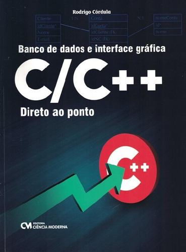 Banco De Dados E Interface Grafica C/c++ Direto Ao Ponto, De Cordula, Rodrigo Beltrao De Lucena. Editora Ciencia Moderna, Capa Brochura Em Português