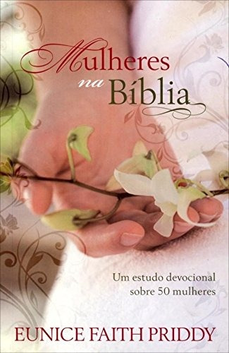 Mulheres na Bíblia, de Priddy, Eunice Faith. Editora Ministérios Pão Diário, capa mole em português, 2011