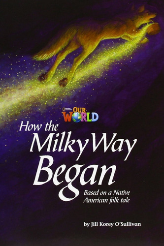 Our World 5 (BRE) - Reader 4: How the Milky Way Began: Based on a Native American Folktale, de Sullivan, Jill. Editora Cengage Learning Edições Ltda. em inglês, 2013