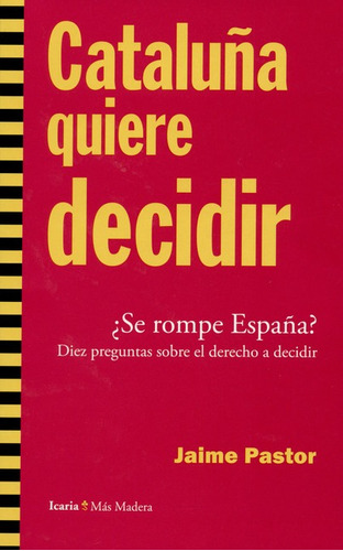 Cataluña Quiere Decidir ¿se Rompe España? Diez Preguntas Sobre El Derecho A Decidir, De Pastor, Jaime. Editorial Icaria, Tapa Blanda, Edición 1 En Español, 2012