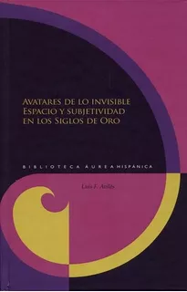 Livro - Avatares De Lo Invisible. Espacio Y Subjetividad En Los Siglos De Oro