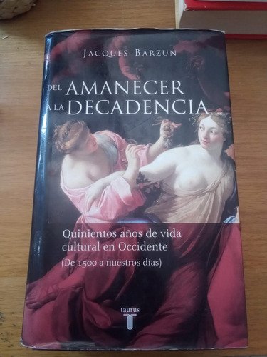 Del Amanecer A La Decadencia - Jacques Barzun