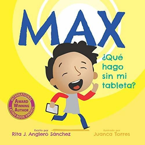 Libro : Max Que Hago Sin Mi Tableta - Anglero-sanchez, Rita