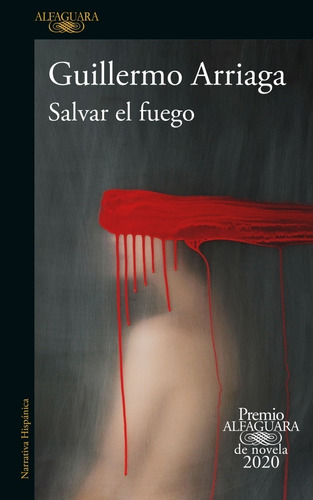 Salvar El Fuego - Premio Alfaguara 2020 - Guillermo Arriaga