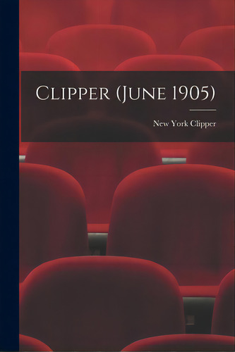 Clipper (june 1905), De New York Clipper. Editorial Legare Street Pr, Tapa Blanda En Inglés