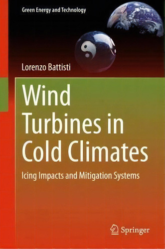 Wind Turbines In Cold Climates, De Lorenzo Battisti. Editorial Springer International Publishing Ag, Tapa Dura En Inglés