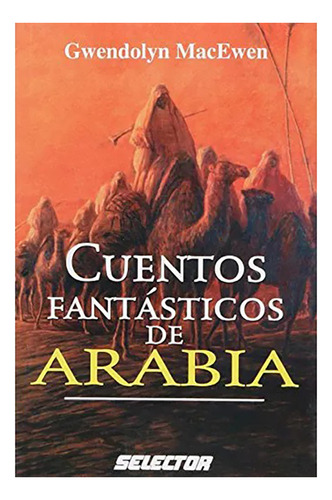 Arabia Cuentos Fantasticos De - Macewen , Gwendolyn - #c