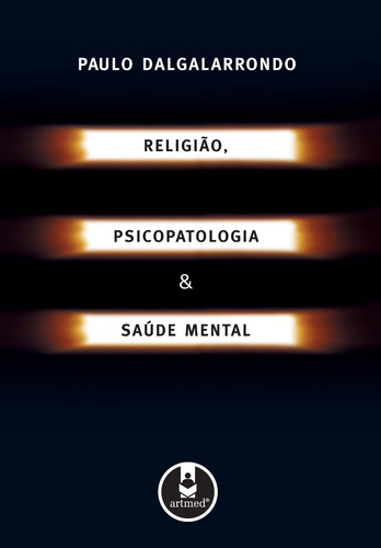 Religião, Psicopatologia e Saúde Mental, de Dalgalarrondo, Paulo. Artmed Editora Ltda., capa mole em português, 2008