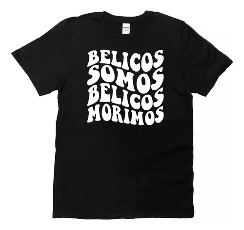 Playera Belicos Somos Belicos Morimos  Belicona