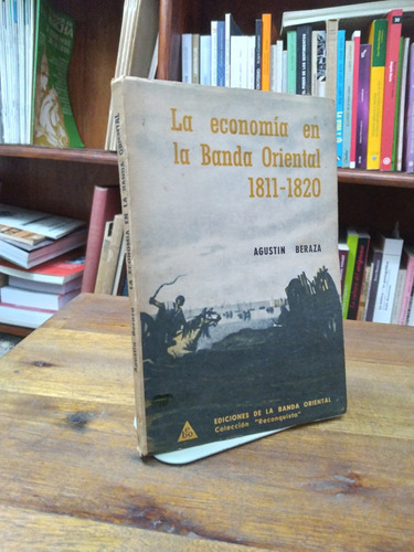 La Economia En La Banda Oriental 1811-1820 - Beraza