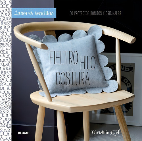 Labores Sencillas. Fieltro, Hilo, Costura - Christin, de Christine Leech. Editorial BLUME en español