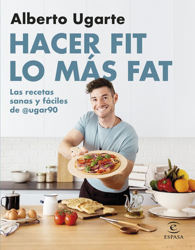 Hacer Fit Lo Más Fat. Las Recetas Sanas Y Fáciles De @ugar90, De Ugarte @ugar90, Alberto., Vol. 0. Editorial Espasa, Tapa Blanda En Español, 2022