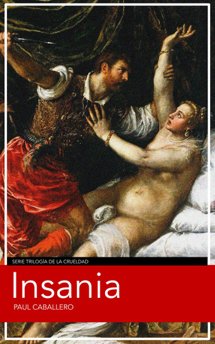 Insania (trilogía De La Crueldad)