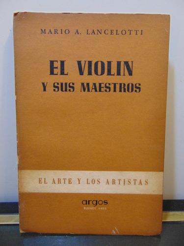 Adp El Violin Y Sus Maestros Mario A. Lancelotti / Ed. Argos