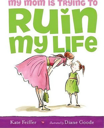 My Mom Is Trying To Ruin My Life, De Kate Feiffer. Editorial Simon & Schuster, Tapa Dura En Inglés