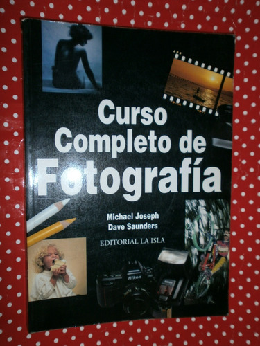 Curso Completo De Fotografía Joseph Saunders Ed. La Isla Exc