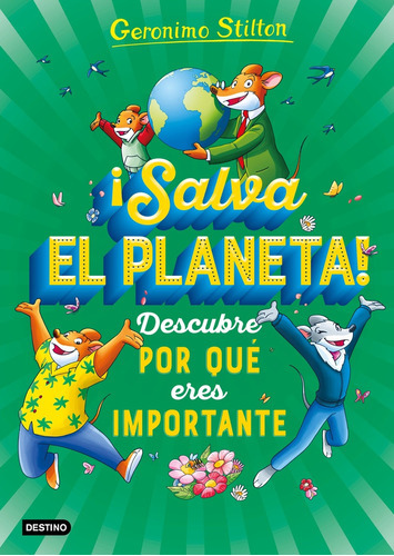¡Salva El Planeta! Descubre Por Qué Eres Important, de Geronimo Stilton. Editorial Destino, tapa blanda, edición 1 en español