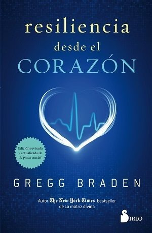 Resiliencia Desde El Corazon - Gregg Braden - Sirio - Libro