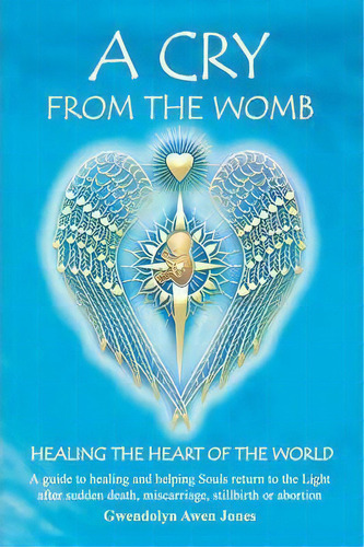 A Cry From The Womb -healing The Heart Of The World, De Gwendolyn Awen Jones. Editorial Angels Light Healing, Tapa Blanda En Inglés