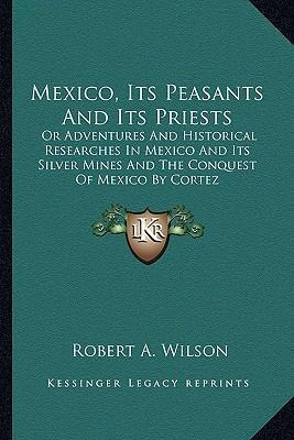 Libro Mexico, Its Peasants And Its Priests : Or Adventure...