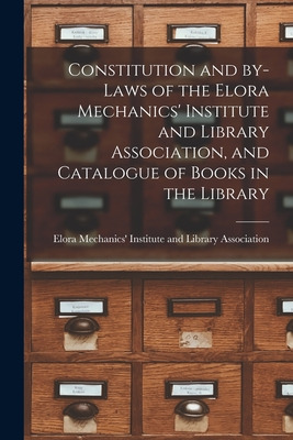 Libro Constitution And By-laws Of The Elora Mechanics' In...