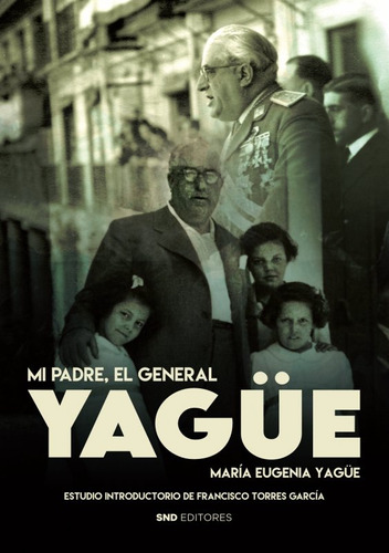 Mi Padre El General Yagãâe, De Yagüe Martinez Del Campo, Mª Eugenia. Editorial Snd Editores, Tapa Blanda En Español