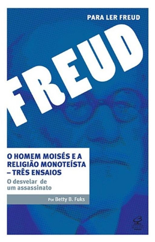 O homem Moisés e a religião monoteísta – Três ensaios: O desvelar de um assassinato: O desvelar de um assassinato, de Fuks, Betty. Série Para ler Freud Editora José Olympio Ltda., capa mole em português, 2014