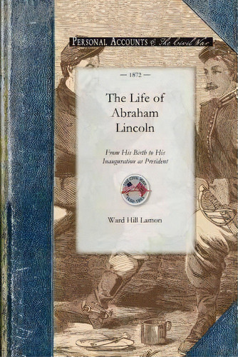 The Life Of Abraham Lincoln From His Bir, De Ward Lamon. Editorial Applewood Books, Tapa Blanda En Inglés