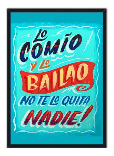 Afiche Frases Chilenas - Lo Comio Y Lo Bailao