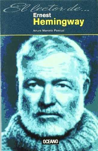 EL LECTOR DE ERNEST HEMINGWAY, de ARTURO MARCELO PASCUAL. Editorial Oceano en español