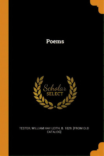Poems, De Tester, William Hay Leith B. 1829 [fro. Editorial Franklin Classics, Tapa Blanda En Inglés