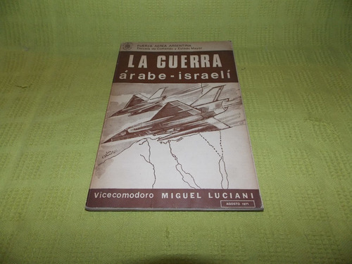 La Guerra Árabe-israelí - Vicecomodoro Miguel Lucioni