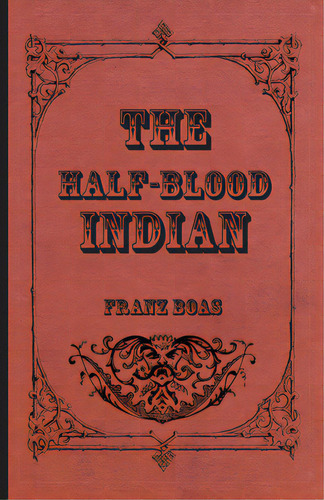 The Half-blood Indian, De Boas, Franz. Editorial Read Books, Tapa Blanda En Inglés