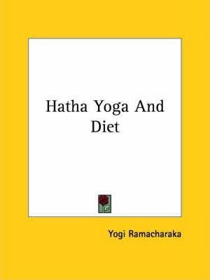 Hatha Yoga And Diet - Yogi Ramacharaka (paperback)