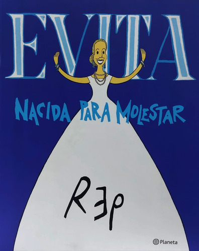 Evita. Nacida Para Molestar Miguel Rep Planeta