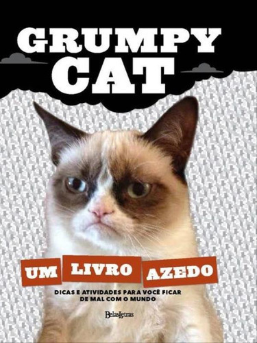Grumpy Cat: Um Livro Azedo, De Cat, Grumpy. Editora Belas Letras, Capa Mole, Edição 1ª Edição - 2014 Em Português